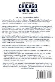 Community contributor can you beat your friends at this quiz? The Ultimate Chicago White Sox Trivia Book A Collection Of Amazing Trivia Quizzes And Fun Facts For Die Hard White Sox Fans Walker Ray 9781953563255 Amazon Com Books