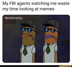 My Fbi Agents Watching Me Waste My Time Looking At Memes Pattykrabbys Ifunny Funny Spongebob Memes Funny Gaming Memes Crazy Funny Memes