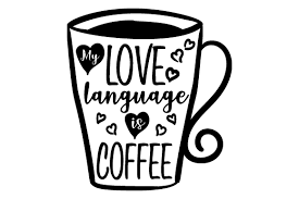 Available in svg, dxf, eps and png formats. My Love Language Is Coffee Svg Cut File By Creative Fabrica Crafts Creative Fabrica