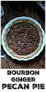 Bourbon Ginger Pecan Pie Recipe Fudge Recipes Pecan Pie Party Food Dessert