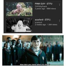 Dopl3r Com Memes Pink Guy Stfu Tvfilthyfrank 2 Years Ago 48m Views 345 Scarlxrd Stfu Scarlxrd 2 Weeks Ago 1 8m Views 307 How Dare You Stand Where He Stood