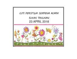 Guru besar / pengetua dengan kelulusan pendaftar, boleh memilih hari tertentu sebagai cuti peristiwa yang hendaklah tidak. Cuti Peristiwa Sukan Sekolah