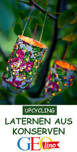 Laternen Aus Konservendosen Basteln Mit Dosen Blechdosen Basteln Konservendosen