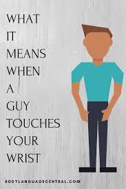 What Does It Mean When A Guy Touches Your Wrist Body Language Central Touching You Thighs Touch Body Language