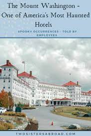 The Mount Washington One Of America S Most Haunted Hotels Two Sisters Abroad Most Haunted Mount Washington Mount Washington Hotel