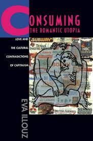 Consuming the Romantic Utopia by Eva Illouz - Paperback - University of  California Press