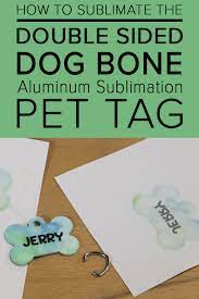 How To Sublimate The Double Sided Dog Bone Aluminum Sublimation Pet Tag Pet Tags Diy Dog Stuff Dog Bone