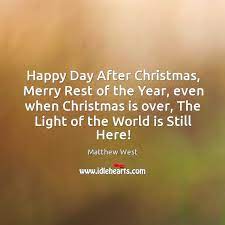 After all, the best way to spread christmas cheer is singing loud for all to hear. Happy Day After Christmas Merry Rest Of The Year Even When Christmas Idlehearts