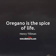 Oregano Is The Spice Of Life Idlehearts