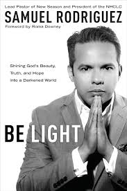 Be Light: Shining God's Beauty, Truth, and Hope into a Darkened World:  Rodriguez, Samuel, Downey, Roma: 9781601428189: Amazon.com: Books