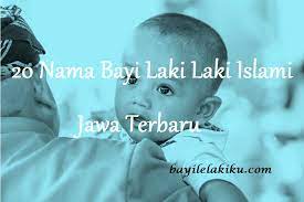 Sedang mencari nama anak lelaki?wah, kami pun jadi tidak sabar mendengarnya. 20 Nama Bayi Laki Laki Islami Jawa Terbaru Bayilelakiku Com Nama Bayi Laki Laki Dan Artinya Islami Kristen Modern