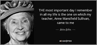 Helen Keller quote: THE most important day I remember in all my life...