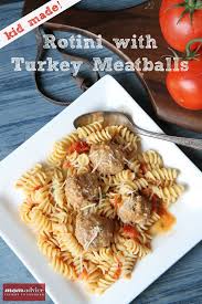Cooking With Kids Rotini With Turkey Meatballs Recipe Summer Pasta Recipes Turkey Meatballs Cooking