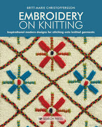 If you don't do both crafts, you may find yourself slightly envious of one technique or the. Embroidery On Knitting Inspirational Modern Designs For Stitching Onto Knitted Garments Christoffersson Britt Marie 9781782217640 Amazon Com Books