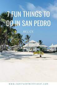 7 Fun Things To Do In San Pedro Belize Can Travel Will Travel San Pedro Belize Belize Vacations Caribbean Travel