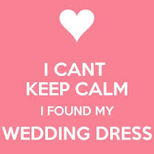 I Cant Keep Calm I Found My Wedding Dress Say Yes To The Dress Cant Keep Calm My Wedding Calm