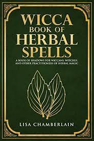 There are wiccan spells for practically any positive purpose you can think of. Wicca Book Of Herbal Spells A Book Of Shadows For Wiccans Witches And Other Practitioners Of Herbal Magic Wicca Spell Books Series English Edition Ebook Chamberlain Lisa Amazon De Kindle Shop