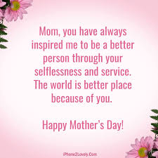 Mothers are people who place first, before themselves, the lives of their children, their loved ones, and others beyond the family circle. Happy Mother S Day 2020 Love Quotes Wishes And Sayings Happy Mother Day Quotes Happy Mothers Day Wishes Mother Day Wishes