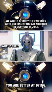 We Would Destroy The Cybermen With One Dalek Scattered Quotes Cybermen Dalek Doctor Who Quotes