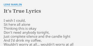 Don't you worry 'bout a thing verse 1 yeah, everybody's got a thing but some don't know how to handle it always reaching out in vain just taking the things not worth having but. It S True Lyrics By Lene Marlin I Wish I Could