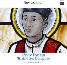 SAINT OF THE DAY NOVEMBER 24, 2025 MONDAY St. Andrew Dung Lac was among the  117 individuals canonized by Pope John Paul II