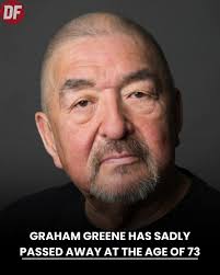 Rest in Peace DF GRAHAM GREENE HAS SADLY PASSED AWAY AT THE AGE OF 73