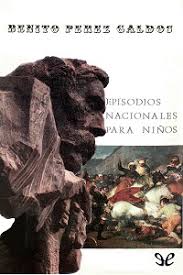Episodios nacionales, por benito pérez galdós. Episodios Nacionales Para Ninos De Benito Perez Galdos Libro Gratis Pdf Y Epub Hola Ebook