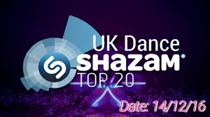 Uk Top 20 Dance Shazam Chart 14 12 2016