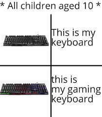 Ah Yes The Gaming Keyboard Memes