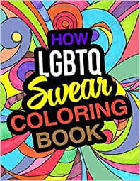 Hand out the lgbtq history coloring book and have a coloring contest. How Lgbtq Swear Coloring Book A Hilarious Adult Coloring Book For Lesbian Gay Bisexual Trans Queer Franky Taylor 9798613816705 Amazon Com Books