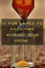 Fun Games To Pass Time Without Your Phone Glorious Sunrise Fun Games Time Kids Fun
