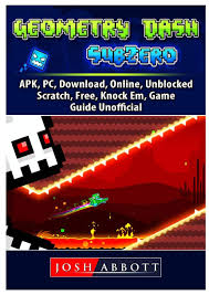 Hacked geometry dash subzero mod apk you will like this game because it has the easiest sense but in fact it is not gonna be such easy like . Geometry Dash Sub Zero Apk Pc Download Online Unblocked Scratch Free Knock Em Game Guide Unofficial Abbott Josh Amazon Es Libros