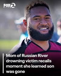MISS HIM SO MUCH': The victim who drowned in the Russian River last week  was a Santa Rosa rugby player and beloved community member.