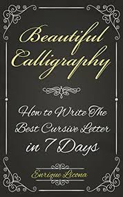 Modern calligraphy is any calligraphy style that does not follow the. Beautiful Calligraphy How To Write The Best Cursive Letter In 7 Days Kindle Edition By Licona Enrique Arts Photography Kindle Ebooks Amazon Com