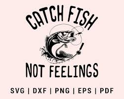 Download Funny Catch Fish Not Feelings Svg Dxf Png Eps Pdf Printable Files Fishing Svg Hunting Quotes Funny Fishing Humor