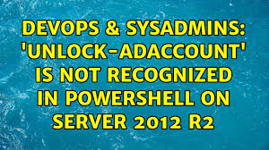 Devops Sysadmins Unlock Adaccount Is Not Recognized In Powershell On Server 2012 R2 Youtube
