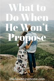 What To Do When He Won T Propose Healthy At Home Getting Married Quotes Reasons To Get Married Marry Me Quotes