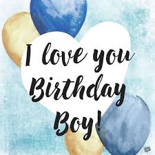 Love Birthday Wishes For Your Boyfriend Have A Great Birthday I Hope This Year You Will Reach Your Fullest Potential Birthday Greetings For Boyfriend Happy Birthday Son Birthday Wishes For Boyfriend