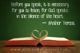  Before You Speak It Is Necessary For You To Listen For God Speaks In The Silence Of The Heart Mother Tere Mother Teresa Quotes Mother Teresa Wisdom Quotes