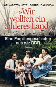 Établissement humain en allemagne (fr). Wir Wollten Ein Anderes Land Eine Familiengeschichte Aus Der Ddr Amazon De Heye Uwe Karsten Dalichow Barbel Bucher