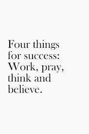 Four Things Of Success Work Pray Think And Believe Inspiration Inspire Motivate Motivation Study Qotd Love Words Quotes Words Inspirational Quotes