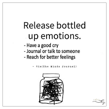 Release Bottled Up Emotions Bottling Up Emotions Emotions Quotes By Emotions