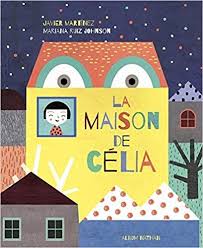 Amazon Fr La Maison De Celia Album Des 3 Ans Javier Martinez Mariana Ruiz Johnson Livres Demenagement Enfant Livre