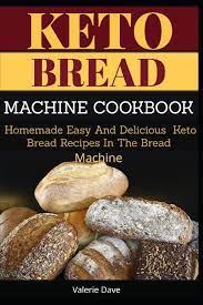 Used breadmaker machines are really. Keto Bread Machine Cookbook Homemade Easy And Delicious Keto Bread Recipes In The Bread Machine Dave Valerie 9781710408256 Amazon Com Books