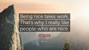 It was never a way for me to make. Casey Neistat Quote Being Nice Takes Work That S Why I Really Like People Who Are Nice