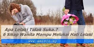 Si lelaki harus menjaga diri serta hati mereka, dan sang perempuan juga demikian. 6 Sikap Wanita Yang Mampu Melukai Hati Seorang Lelaki Apa Sebenarnya Yang Lelaki Tidak Suka Sahih Viral