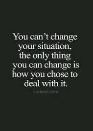 You Can T Change Your Situation You Can Only Change Yourself Positive Quotes For Life Life Quotes Positive Quotes