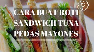 Cara membuat sandwich simple yang mudah dipraktikkan di rumah, pas buat sarapan. Cara Buat Roti Sandwich Tuna Pedas Mayones Youtube