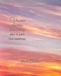 Discover pema chodron famous and rare quotes. You Are The Sky Everything Else Is Just The Weather Pema Chodron Super Soul Sunday Quotes Change Quotes Meditation Quotes Mindfulness