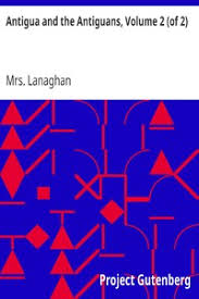 Antigua and the Antiguans, Volume 2